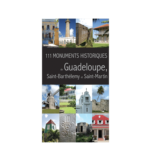 111 monuments historiques de guadeloupe, saint-barthelemy et saint-martin