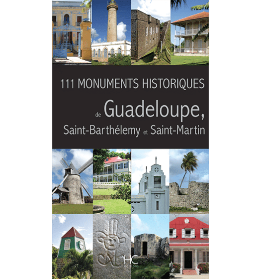 111 monuments historiques de guadeloupe, saint-barthelemy et saint-martin